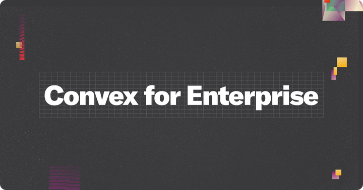 Convex for Enterprise (and updates to everything else)